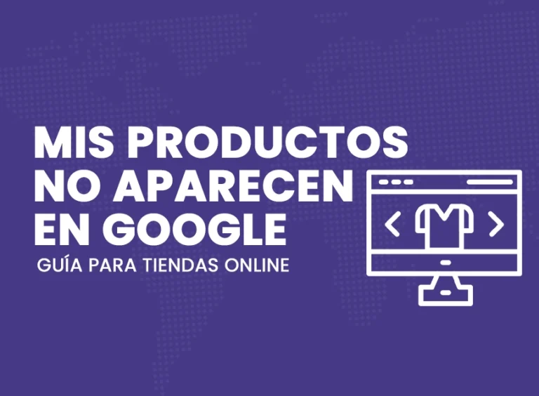 Mis productos no aparecen en Google. Guía para tiendas online